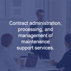 Contract administration, processing, and management of maintenance support services.